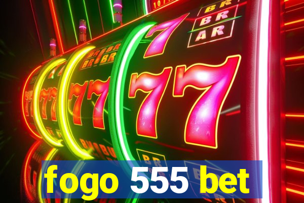 fogo 555 bet