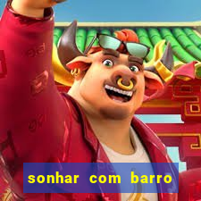 sonhar com barro jogo do bicho