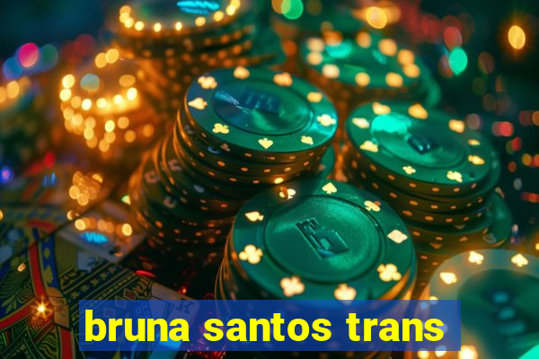 bruna santos trans