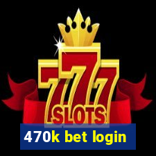 470k bet login