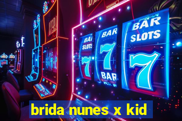 brida nunes x kid