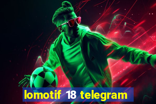 lomotif 18 telegram