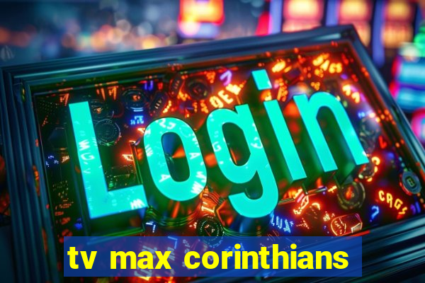 tv max corinthians