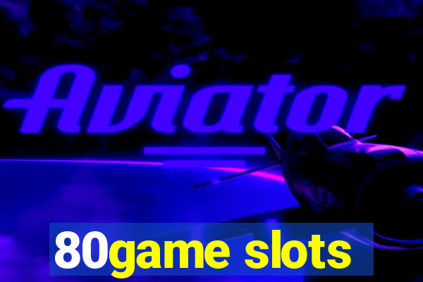 80game slots