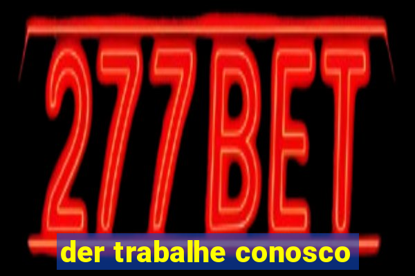 der trabalhe conosco