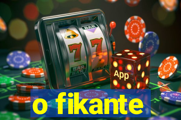 o fikante