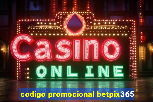 codigo promocional betpix365