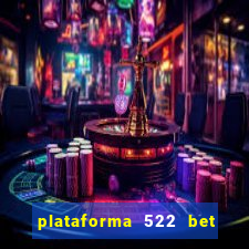 plataforma 522 bet é confiável