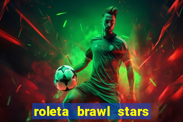 roleta brawl stars 2024 84 brawlers