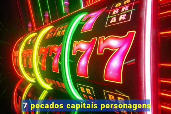 7 pecados capitais personagens