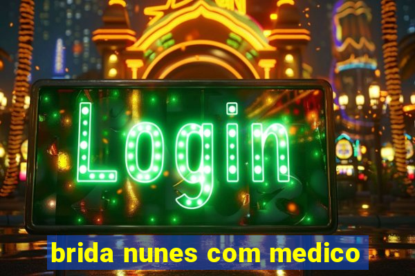 brida nunes com medico