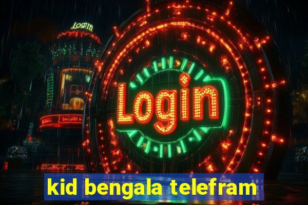 kid bengala telefram