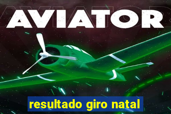 resultado giro natal