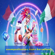 acompanhantes trans barcelona