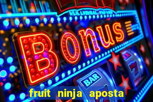 fruit ninja aposta 1 real