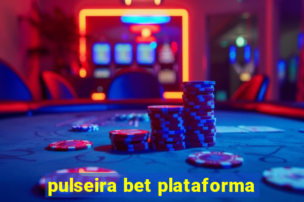 pulseira bet plataforma