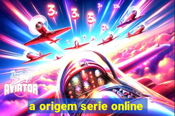 a origem serie online