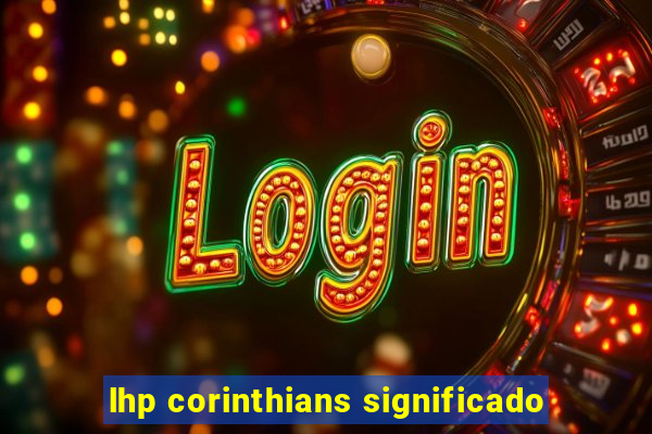 lhp corinthians significado