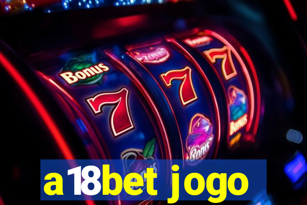 a18bet jogo