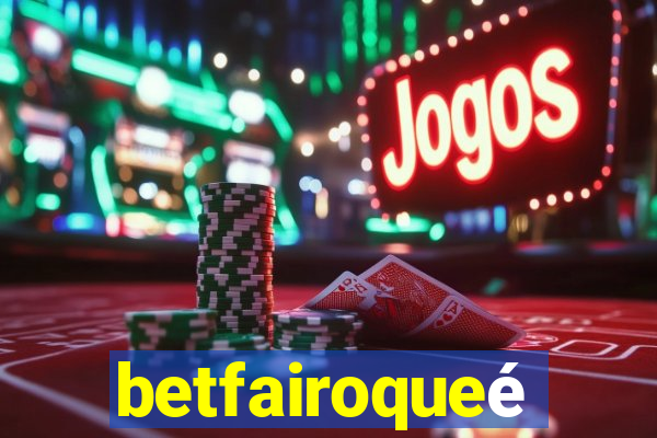 betfairoqueé