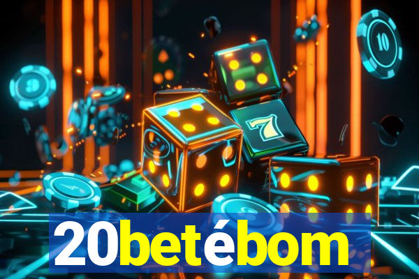 20betébom