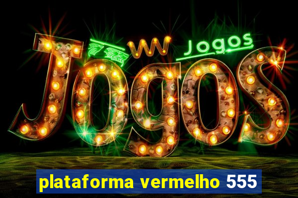 plataforma vermelho 555