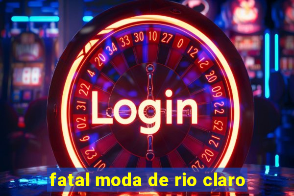 fatal moda de rio claro