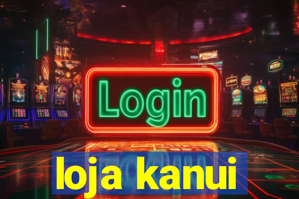 loja kanui