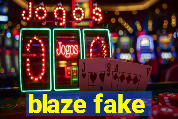 blaze fake