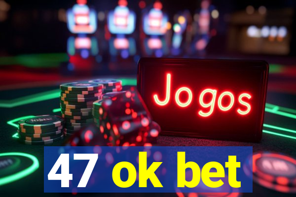 47 ok bet