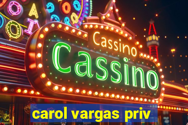 carol vargas priv