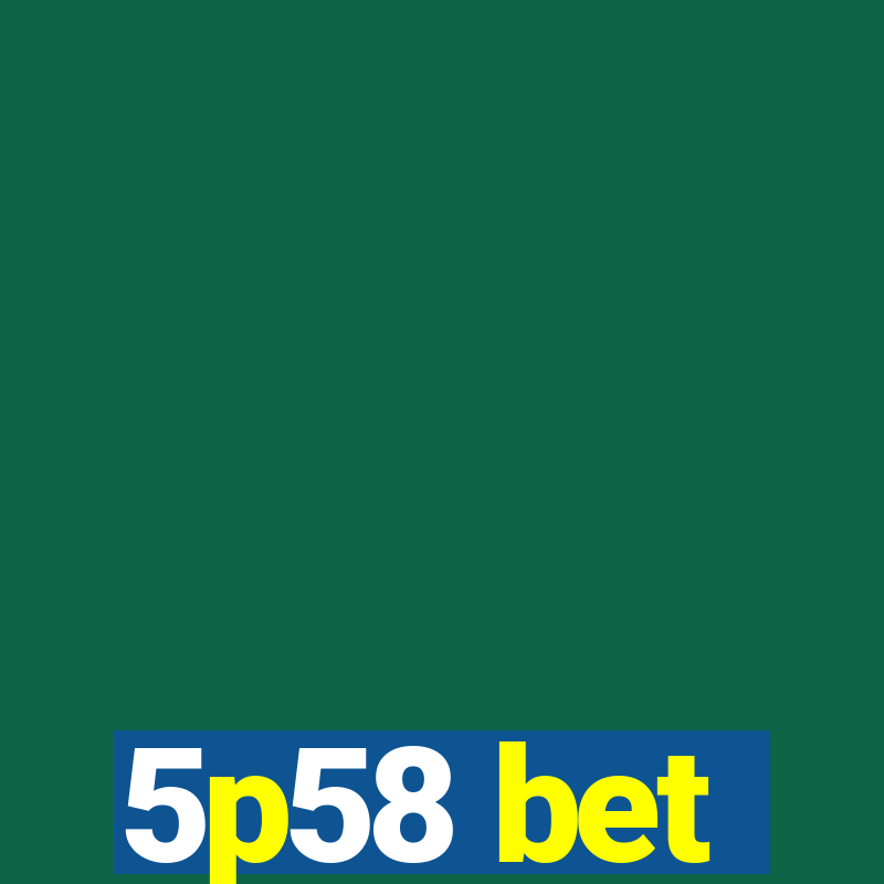 5p58 bet