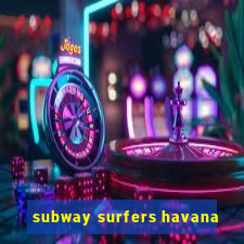 subway surfers havana