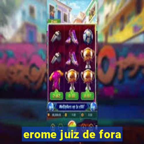 erome juiz de fora