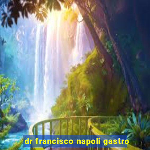 dr francisco napoli gastro