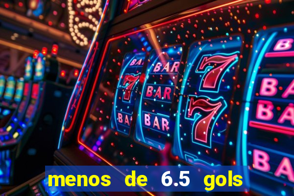 menos de 6.5 gols o que significa