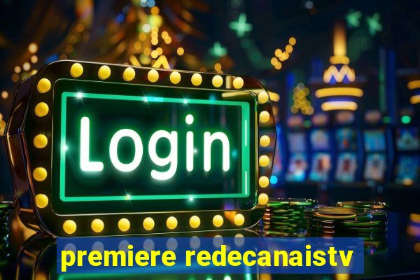 premiere redecanaistv