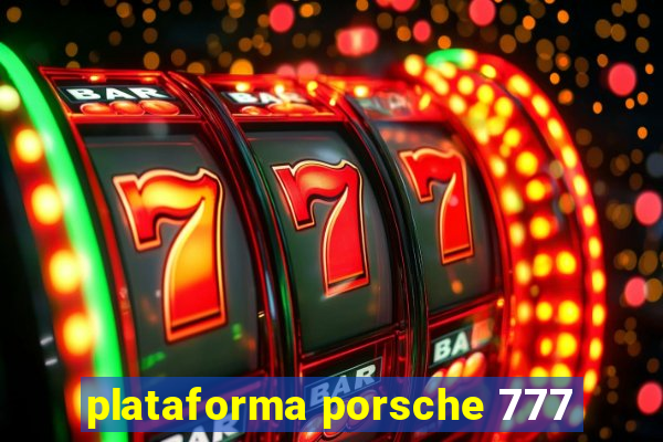 plataforma porsche 777