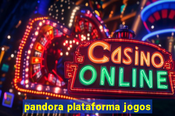 pandora plataforma jogos