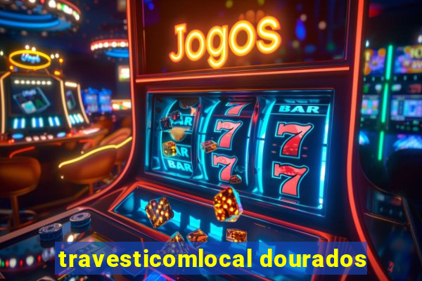 travesticomlocal dourados