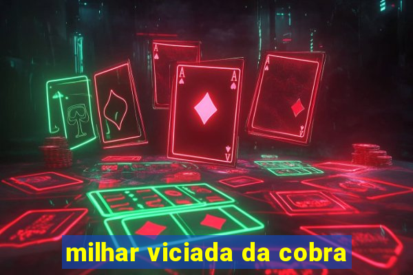 milhar viciada da cobra