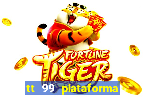 tt 99 plataforma de jogos