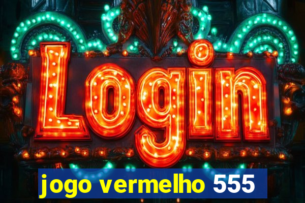 jogo vermelho 555