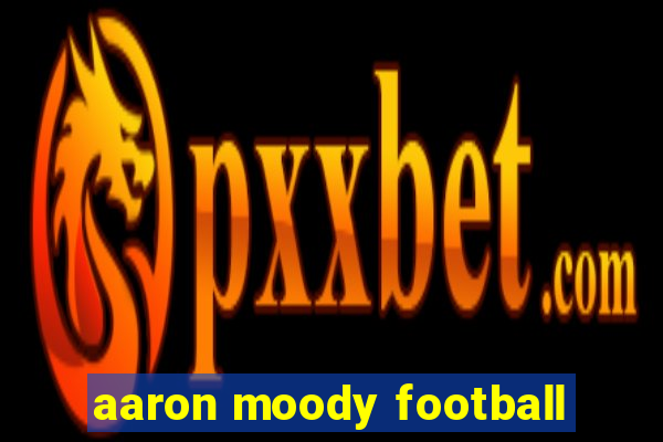 aaron moody football