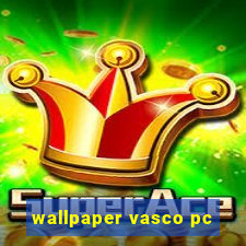 wallpaper vasco pc