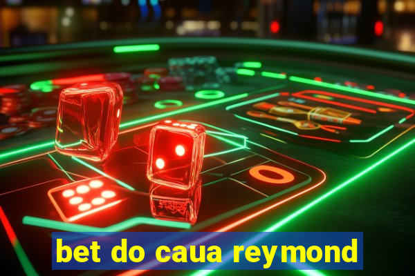 bet do caua reymond