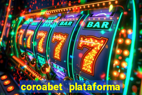 coroabet plataforma de jogos