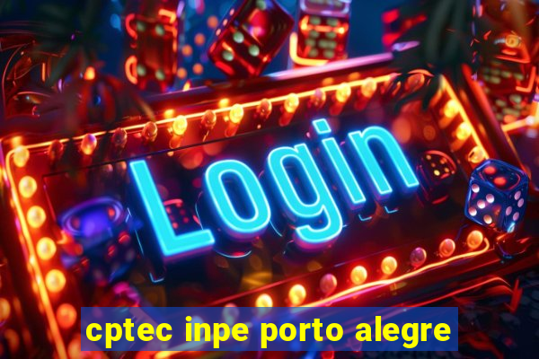 cptec inpe porto alegre