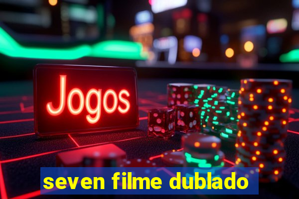 seven filme dublado