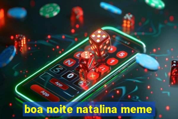 boa noite natalina meme